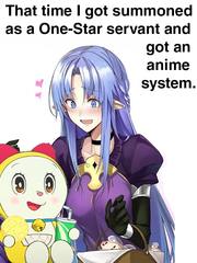 That time I got summoned as a one-star servant and got an anime system. Book