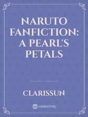 Naruto fanfiction: A Pearl's Petals Book