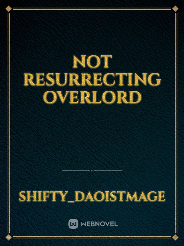Not Resurrecting Overlord