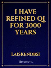 I have refined Qi for 3000 years Book