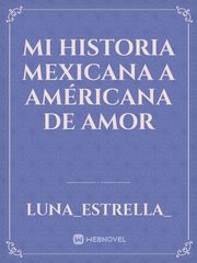 Mi Historia Mexicana a Américana de amor Book
