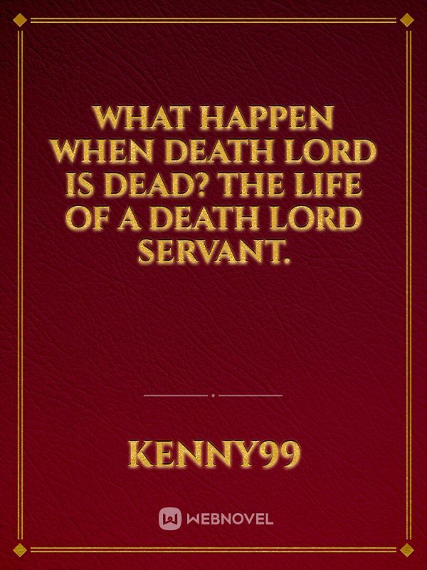 what happen when death lord is dead? The life of a death lord servant. Book