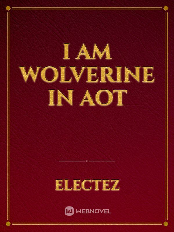 I am Wolverine in AOT Book