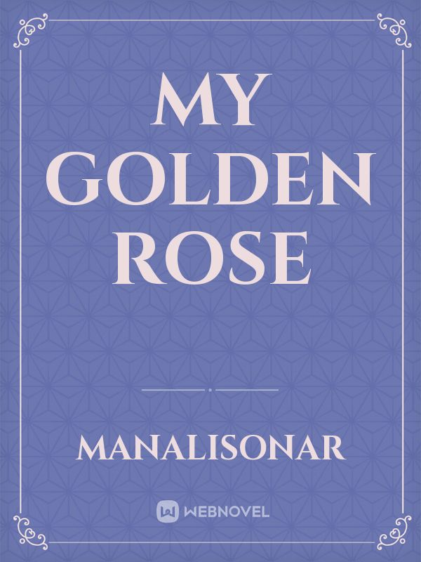 My Golden Rose