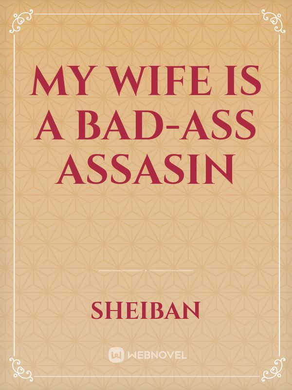 My Wife is a Bad-ass Assasin