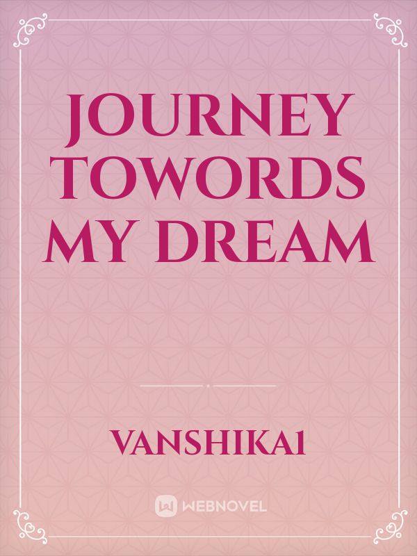 Journey towords my dream