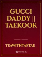 Gucci Daddy || Taekook Book