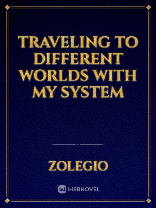 Traveling to different worlds with my system