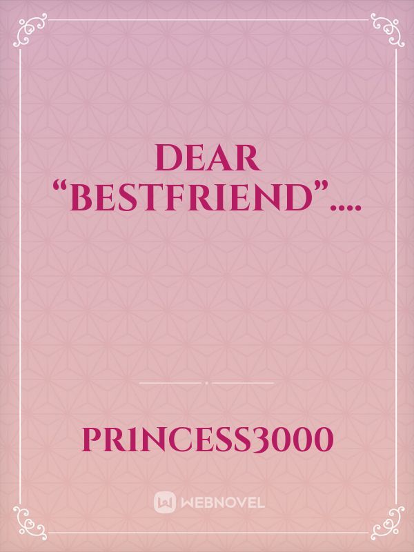 Dear “Bestfriend”.... Book
