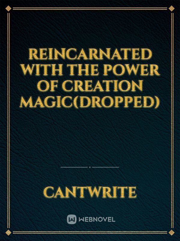Reincarnated with The Power of Creation Magic(Dropped)