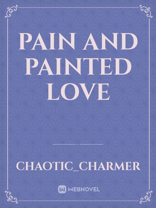 Pain and Painted Love