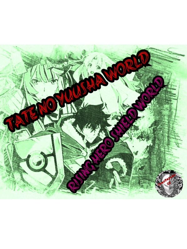 TATE NO YUUSHA WORLD (RISING OF SHIELD HERO WORLD)