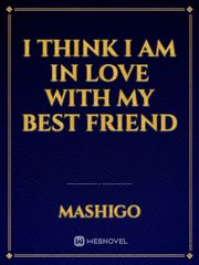 I think I am in love with my best friend Book