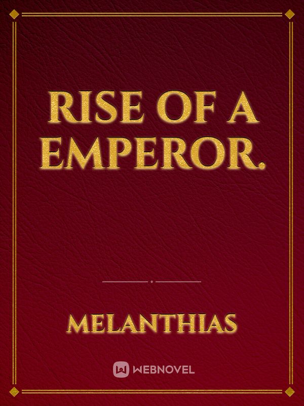 Rise of a Emperor.