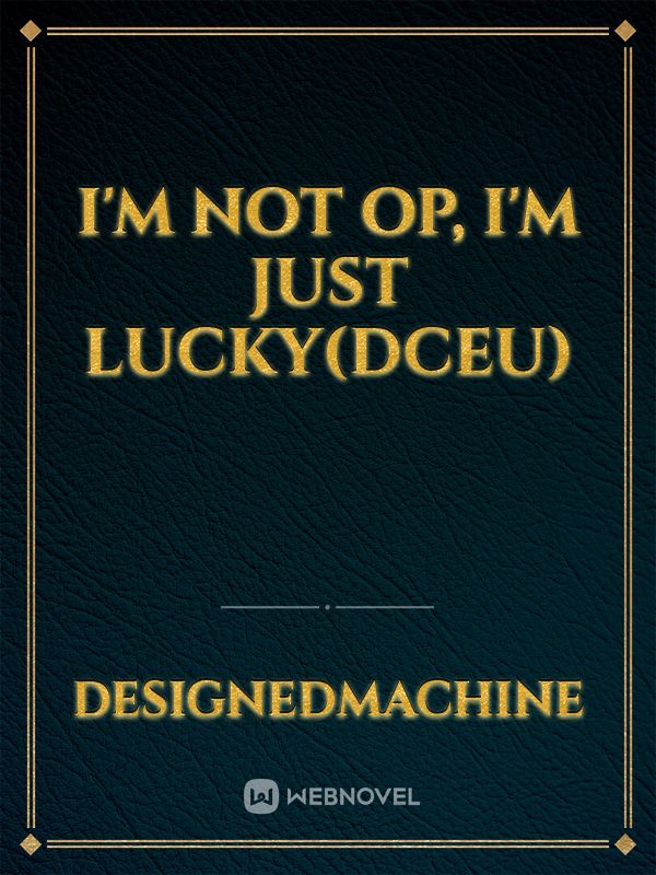 I'm not OP, I'm just Lucky(DCEU)
