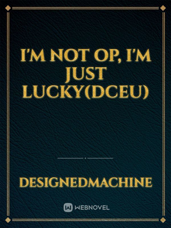I'm not OP, I'm just Lucky(DCEU)