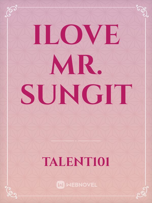 Ilove Mr. Sungit