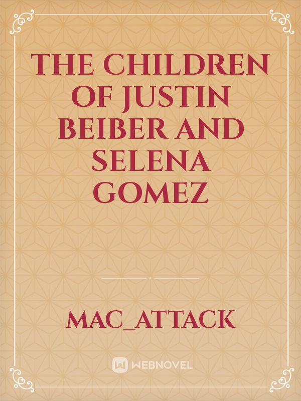 the children of justin beiber and Selena Gomez