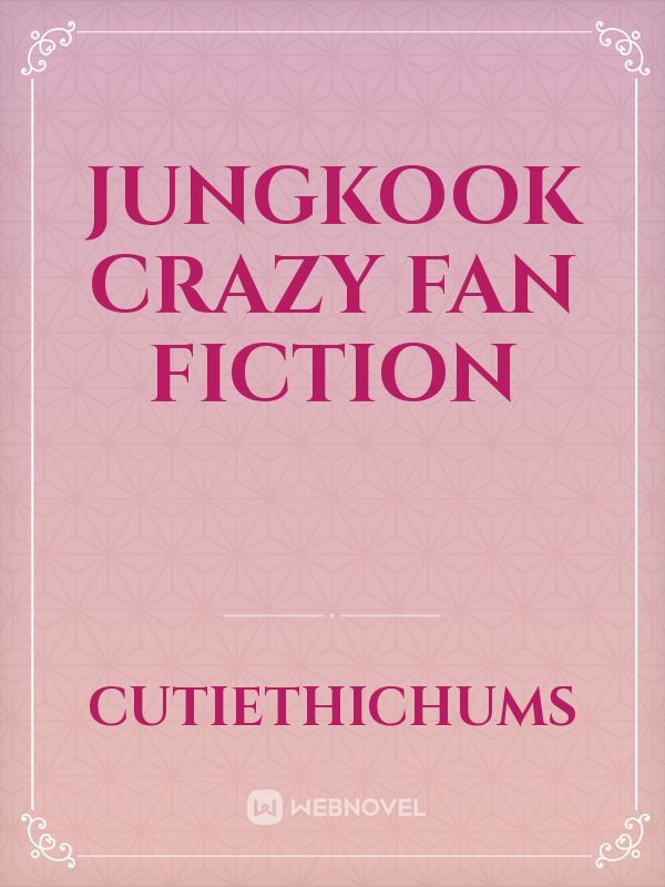 JUNGKOOK crazy fan fiction