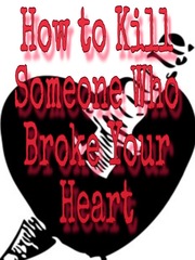 How to Kill Someone Who Broke Your Heart Book