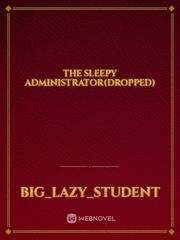 The Sleepy Administrator(Dropped) Book