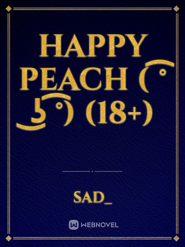 Happy peach ( ͡° ͜ʖ ͡°) (18+)