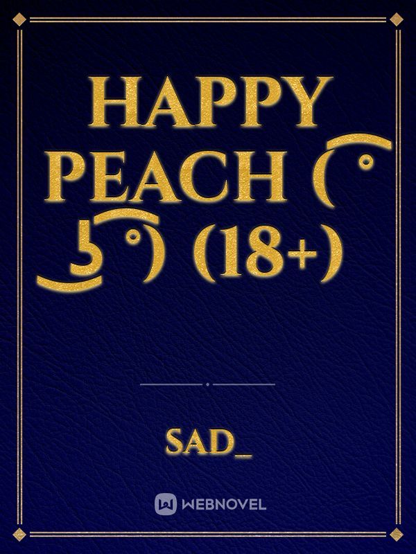 Happy peach ( ͡° ͜ʖ ͡°) (18+) Book