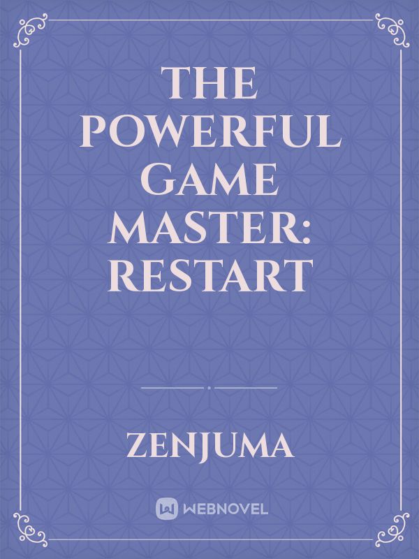 The Powerful Game Master: Restart