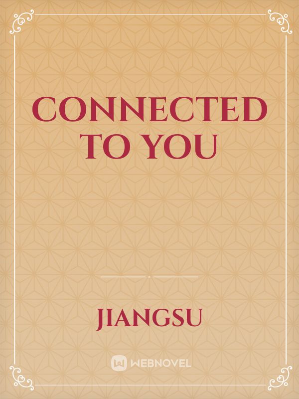 CONNECTED TO YOU