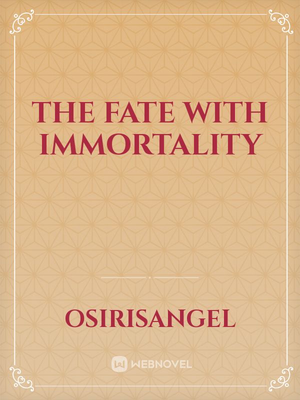 The fate with Immortality