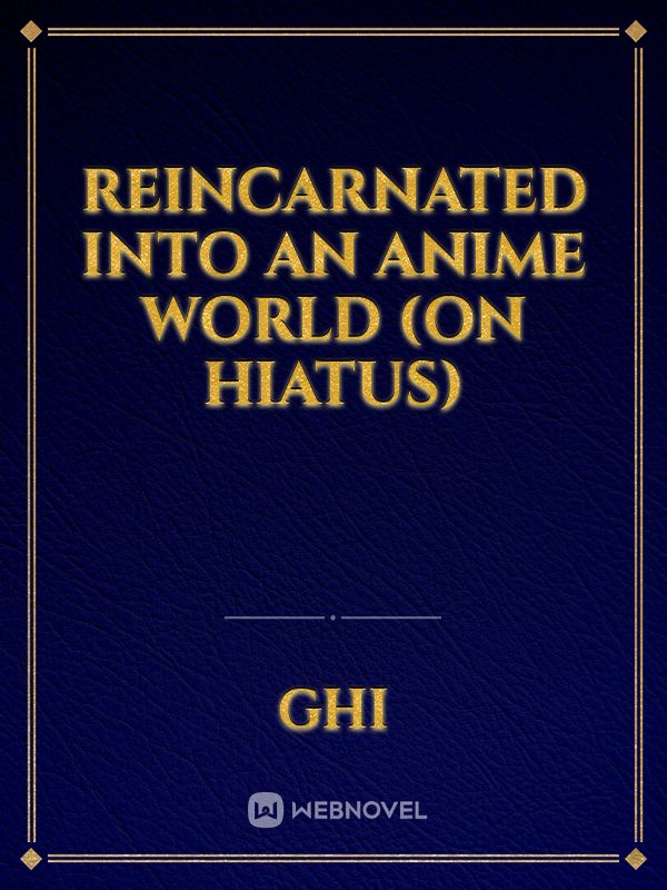 Reincarnated into an Anime World (On Hiatus)