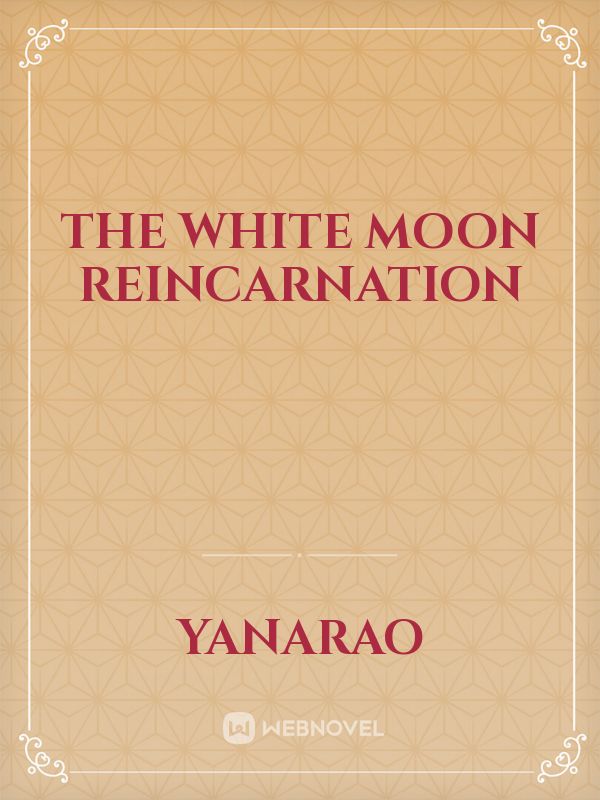 The white moon reincarnation