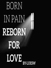 Born in pain to be Reborn for love Book
