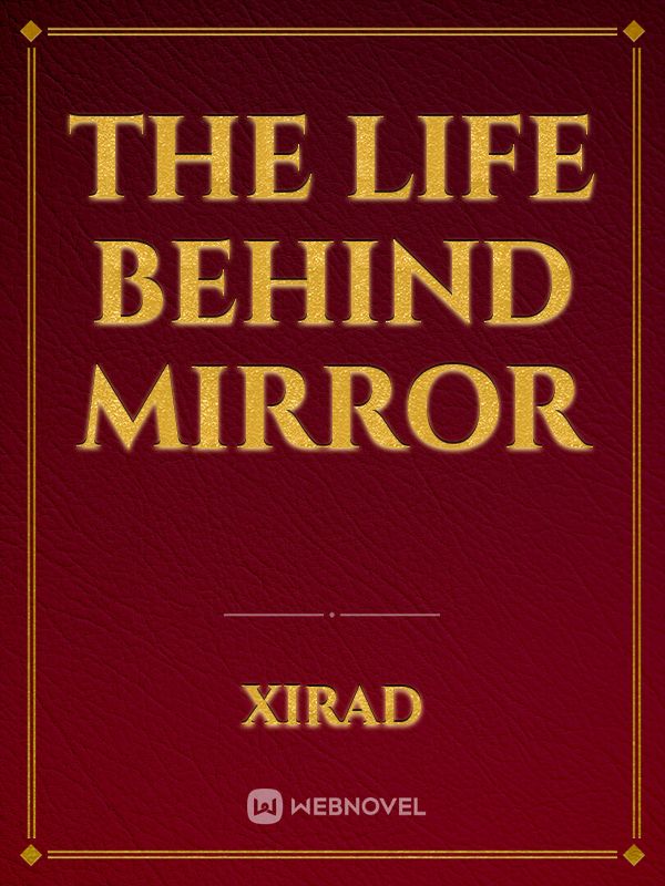 The life behind mirror