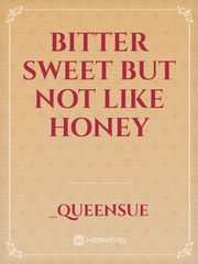 Bitter sweet But not like honey Book