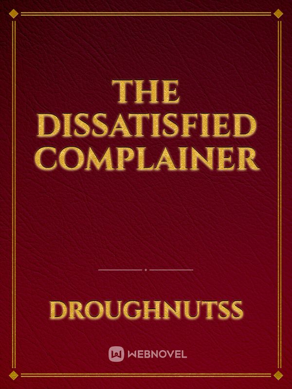 The Dissatisfied Complainer