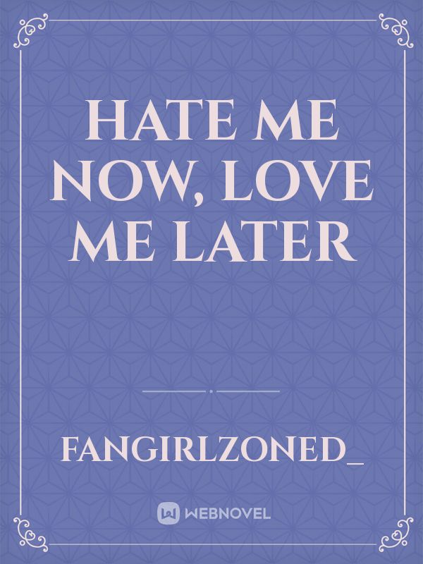 Hate Me Now, Love Me Later Book
