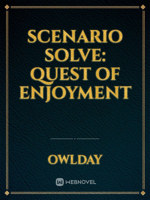 Scenario Solve: Quest of Enjoyment