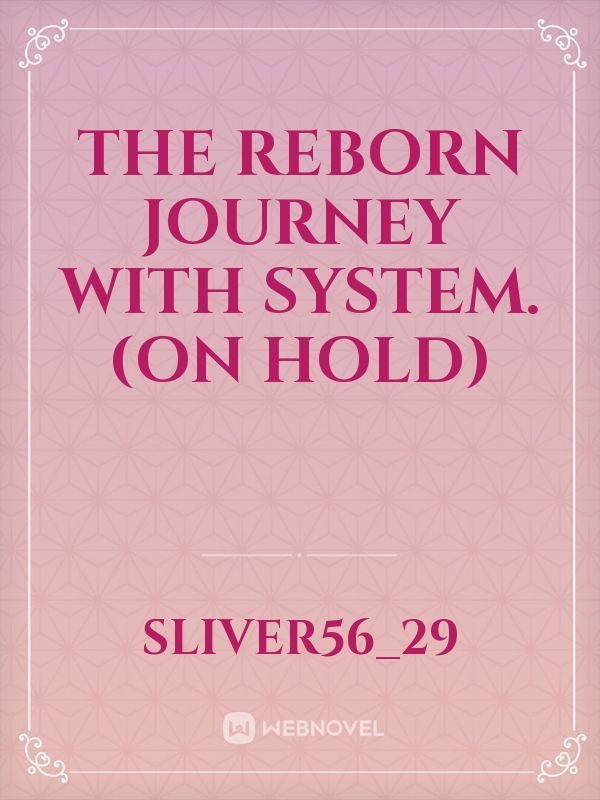 The reborn journey with system.(on hold) Book