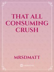That All Consuming Crush Book