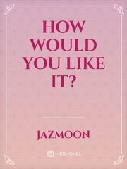 How would you like it? Book