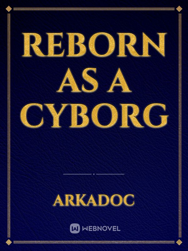 Reborn as a Cyborg
