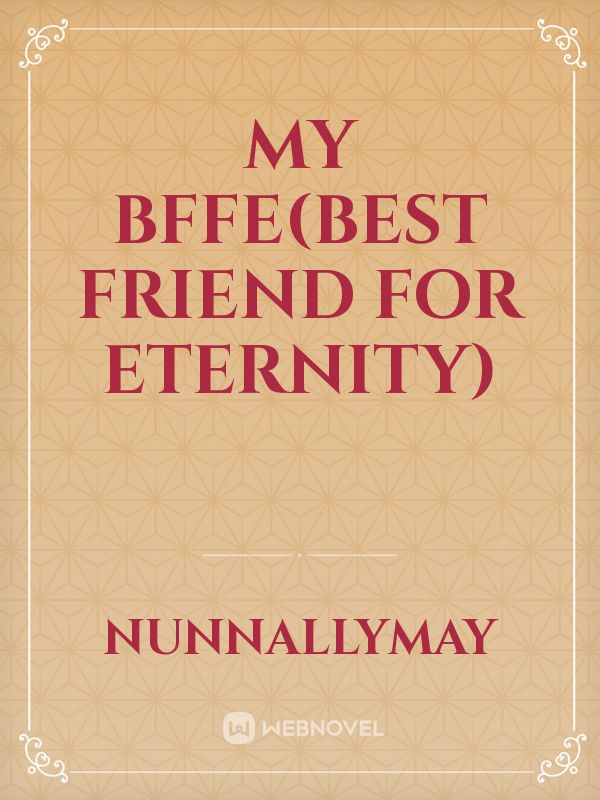 My BFFE(Best Friend For Eternity) Book