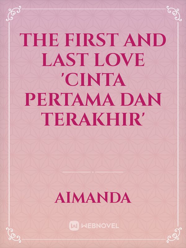 The First and Last Love 'cinta pertama dan terakhir'