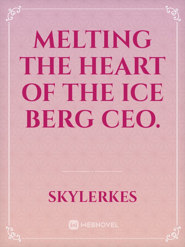 Melting the heart of the ice Berg CEO.