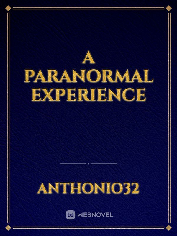 A PARANORMAL EXPERIENCE
