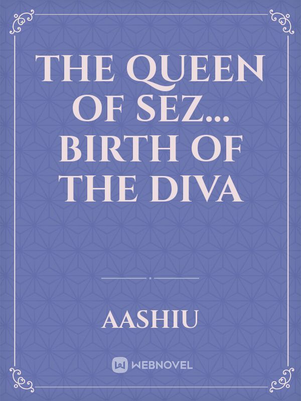 The Queen of SEZ...
Birth Of The DIVA Book
