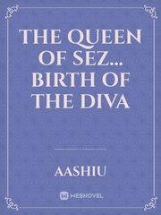 The Queen of SEZ...
Birth Of The DIVA Book
