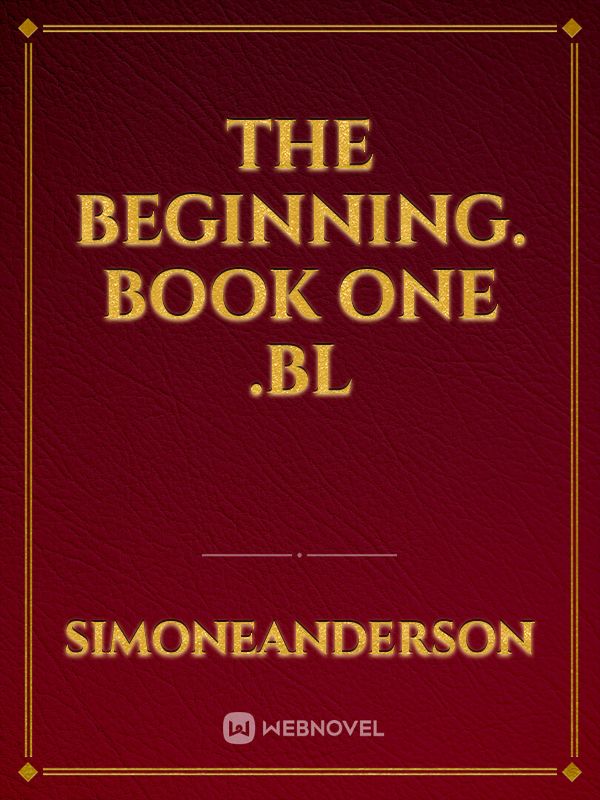 the beginning. book one .BL