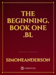 the beginning. book one .BL Book